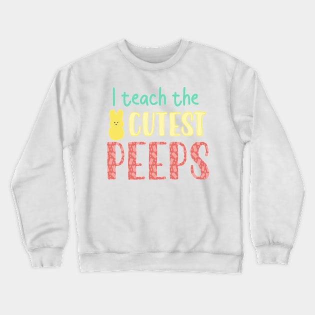 Easter Teacher gift, I teach the cutest peeps Crewneck Sweatshirt by FreckledBliss